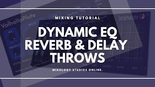 Dynamic EQ | Reverb & Delay Throws | Mixing Tutorial