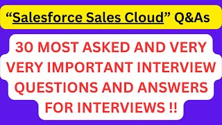 "Salesforce Sales Cloud Interview Q&As", 30 Most Asked Interview Q&As of SALESFORCE SALES CLOUD !!