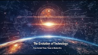 The Evolution of Technology: From Ancient Times to Modern Era (3 minute version)