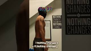 Day 27 – Nothing Changes If Nothing Changes | Fitness Transformation #shorts