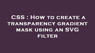 CSS : How to create a transparency gradient mask using an SVG filter