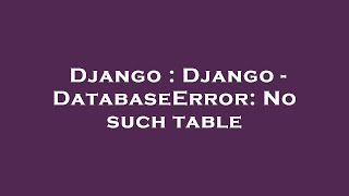 Django : Django - DatabaseError: No such table