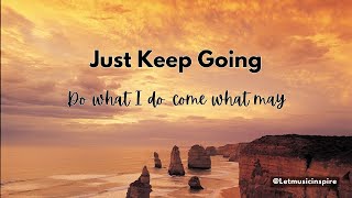 "Just Keep Going" - The best advice of life.  Life will shine in its own way.