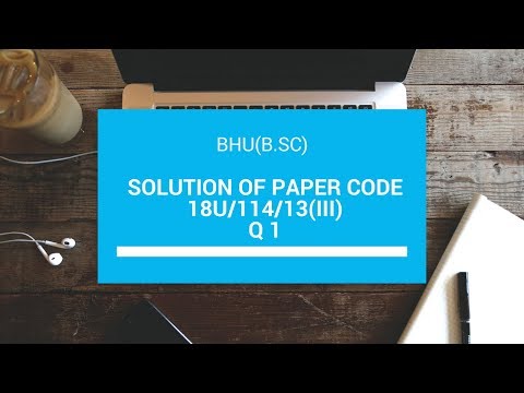 BHU(B.SC) PAPER SOLUTION 2018 Q.#02