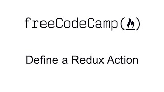 Define a Redux Action - Redux - Free Code Camp