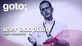User Adoption as Proxy for Business Benefit Realization • Troels Fleckenstein • GOTO 2021