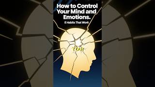 How to Control Your Mind and Emotions | 5 Habits That Work