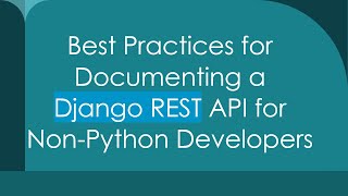 Best Practices for Documenting a Django REST API for Non-Python Developers
