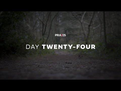 Praxis // Advent Series // Day Twenty-Four