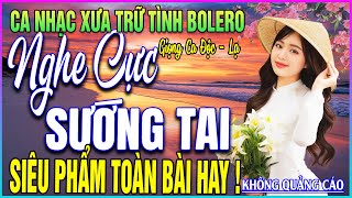 LK 120 Bài Ca Nhạc Trữ Tình BOLERO ĐẶC BIỆT HAY➤SIÊU PHẨM TOÀN BÀI HAY - NGHE CỰC SƯỚNG TAI