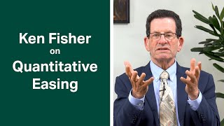 Ken Fisher Discusses Why Most Investors Misunderstand Quantitative Easing