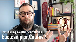 Transitioning into UX/Product Design... Bootcamp or Course?