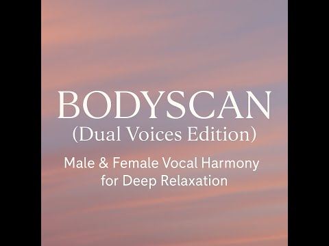 Bodyscan (Dual Voices Edition) | Male & Female Vocal Harmony for Deep Relaxation