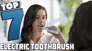 7 Must-Have Electric Toothbrushes for Healthy Teeth!