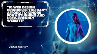 "10 Web Design Principles You Can't Afford to Ignore for a Stunning and User-Friendly Website"