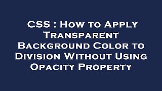 CSS : How to Apply Transparent Background Color to Division Without Using Opacity Property