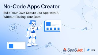 Build Your Own Secure Jira App with AI-powered No-Code Apps Creator — Without Risking Your Data