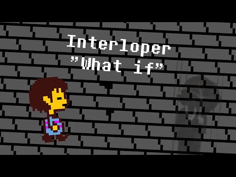 Interloper "What If": Undertale