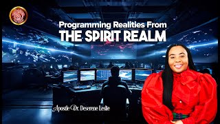 Programming Realities From The Spirit Realm | Apostle Dr. Deserene Leslie | Bible Study