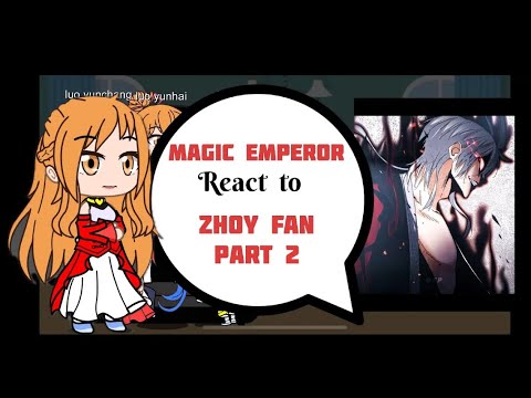 Magic emperor react to zhou fan part 2/2 (play at 2x)