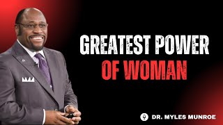 Greatest Power Of Woman || INSPIRED BY DR MYLES MUNROE