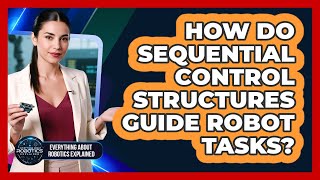 How Do Sequential Control Structures Guide Robot Tasks?