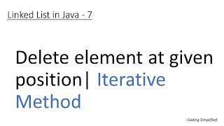 Linked List in Java: 7 (Iterative Method)  - Delete element at given position