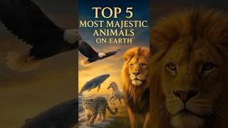 Top 5 Most Majestic Animals on Earth