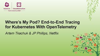 Where’s My Pod? End-to-End Tracing for Kubernetes With OpenTelemetry - Artem Tkachuk & JP Phillips