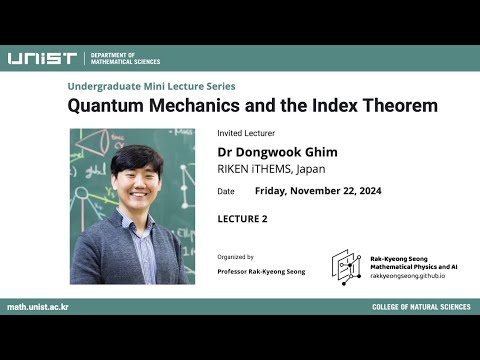 Dongwook Ghim - Quantum Mechanics and the Index Theorem - Undergraduate Lecture Series 2024 - Part 2