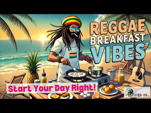 [Reggae] Breakfast Vibes 🌞 | Chill Morning Music to Start Your Day Right! | AI IRIE FM