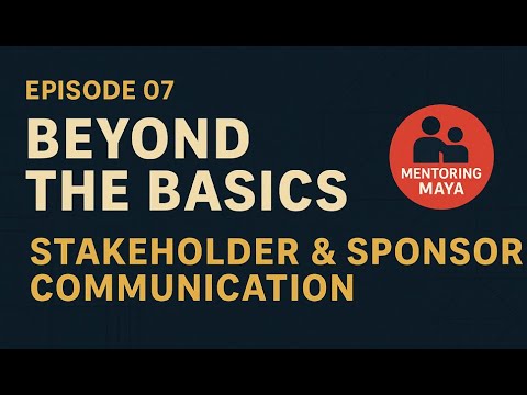 Episode 07/12: Beyond the Basics – Stakeholder & Sponsor Communication
