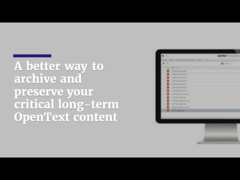 A better way to archive and preserve your critical long term OpenText content