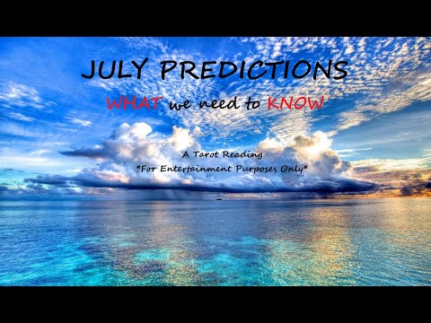 JULY PREDICTIONS, WHAT WE NEED TO KNOW FOR THE MONTH, SPIRITUAL GUIDANCE, Tarot reading, psychic