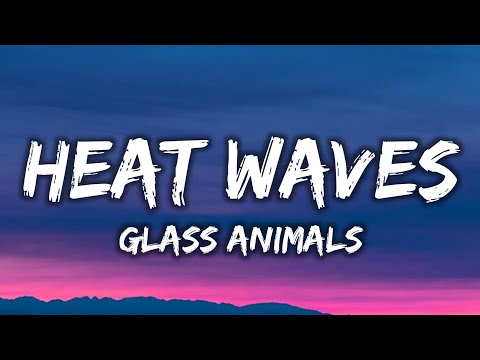 Glass Animals - Heat Waves (Lyrics)