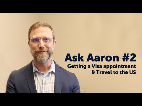 Ask Aaron Episode #2 - Getting a Visa appointment & Travel to the US