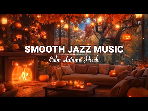 Relaxing Jazz Music in the Porch Ambience 🍁 Warm Fireplace Sounds for a Magical Fall Evening