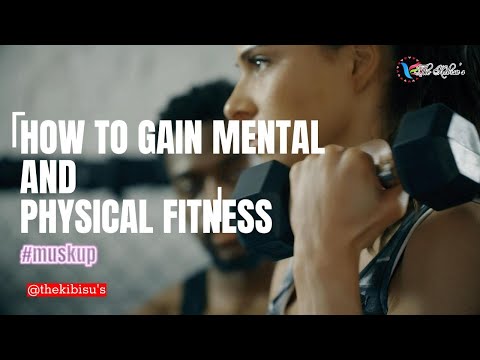 HOW TO GAIN MENTAL AND PHYSICAL FITNESS.