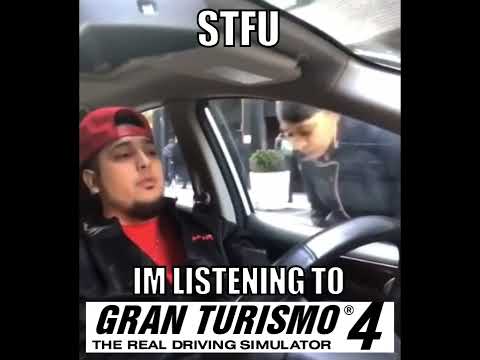 stfu i'm listening to gran turismo 4 arcade mode soundtrack