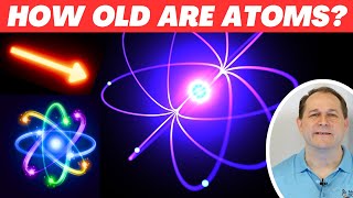 Where do Atoms Come From & Do Atoms Last Forever?