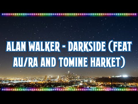 Alan Walker - Darkside (feat Au/Ra and Tomine Harket) [Music With Lyrics]
