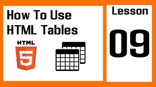 How To Use HTML Tables | Lesson 09 | HTML