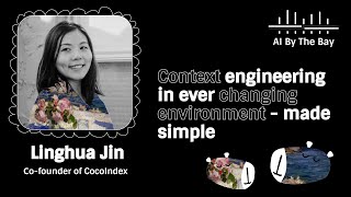 Context engineering in ever changing environment - made simple | Linghua Jin, AI By the Bay 25