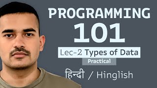 Lec - 02 (Practical) | Programming 101: Data Types Hands-On for Beginners | Hindi