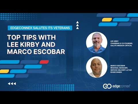 EdgeConneX Salutes: Top Tips for Veterans by Lee Kirby and Marco Escobar