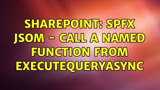 Sharepoint: SPFX JSOM - call a named function from executeQueryAsync (2 Solutions!!)