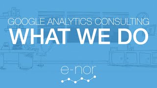 E-Nor Google Analytics Consulting - What We Do