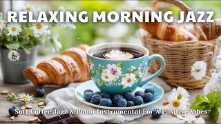 Relaxing Morning Jazz ☕ | Soft Coffee Jazz & Piano Instrumental For A Positive Vibes