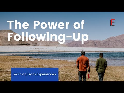 The Power of Following Up - Learning From Experiences