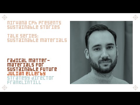 04 Sustainable Materials Talk: "Radical Matter - Materials for Sustainable Future" by Julian Ellerby